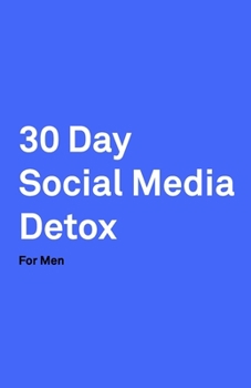 Paperback 30 Day Social Media Detox: Helping Men Take A 30-day Break From Social Media to Improve Life, Family, & Business. Book