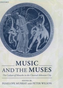 Hardcover Music and the Muses: The Culture of 'Mousik-E' in the Classical Athenian City Book