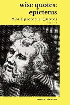 Paperback Wise Quotes - Epictetus (294 Epictetus Quotes): Greek Stoic Philosophy Quote Collections Epicurean Book