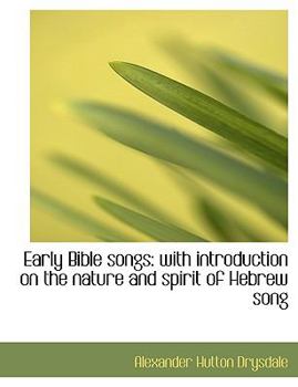 Early Bible Songs : With introduction on the nature and spirit of Hebrew Song