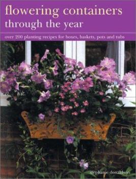 Paperback Flowering Containers Through the Year: Over 150 Planting Recipes for Boxes, Baskets, Pots and Tubs Book