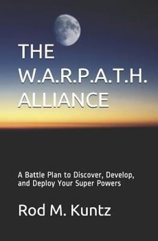 Paperback The W.A.R.P.A.T.H. Alliance: A Battle Plan to Discover, Develop, and Deploy Your Super Powers Book