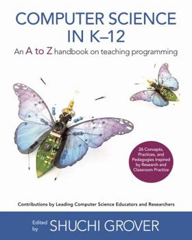 Paperback Computer Science in K-12: An A-to-Z Handbook on Teaching Programming (Black & White Edition) Book