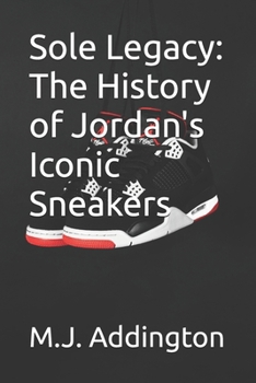 Paperback Sole Legacy: The History of Jordan's Iconic Sneakers Book
