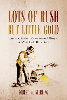 Paperback Lots of Rush but Little Gold: An Examination of the Cornwell Diary - A 5 Year Gold Rush Story Book
