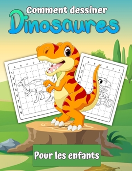 Paperback Comment dessiner des dinosaures pour les enfants: Apprendre à dessiner des dinosaures Un cadeau de livre de dessin étape par étape pour les enfants et [French] Book