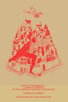 States of Emergency : A Spatial History of the French Colonial Continuum
