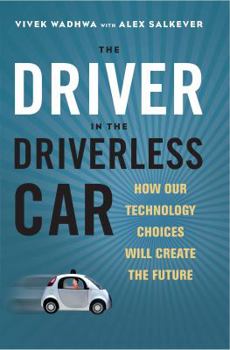 Hardcover Driver in the Driverless Car: How Our Technology Choices Will Create the Future Book