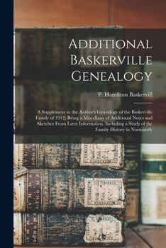 Paperback Additional Baskerville Genealogy: a Supplement to the Author's Genealogy of the Baskerville Family of 1912; Being a Miscellany of Additional Notes and Book
