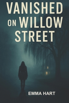 Vanished On Willow Street: A Psychological Thriller About Secrets that Refuse to Stay Buried