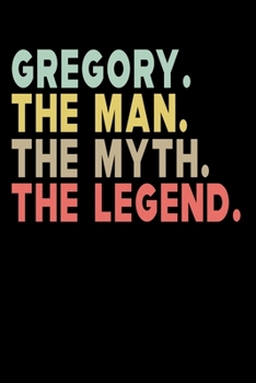 Paperback Gregory The Man The Myth The Legend: Personalized Notebook Journal, College Ruled, Lined, 6 x 9 inches, 100 Pages Personal Notebook, Composition Noteb Book