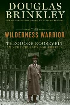 Hardcover The Wilderness Warrior: Theodore Roosevelt and the Crusade for America Book