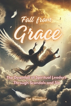 Paperback FAll from Grace: The Downfall of Spiritual Leaders Through Scandal and Sin Book