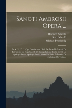 Paperback Sancti Ambrosii Opera ...: In V. 32, Pt. 2. Qva Continentvr Libri: De Iacob De Ioseph De Patriarchis De Fvga Saecvli De Interpellatione Iob Et Da [Latin] Book