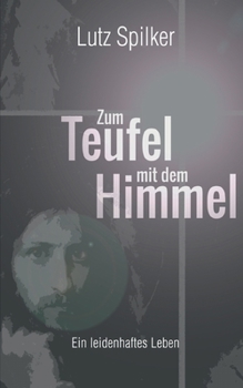 Paperback Zum Teufel mit dem Himmel: Ein leidenhaftes Leben [German] Book
