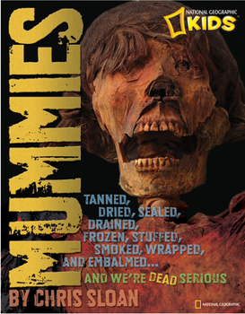 Hardcover Mummies: Dried, Tanned, Sealed, Drained, Frozen, Embalmed, Stuffed, Wrapped, and Smoked... and We're Dead Serious Book