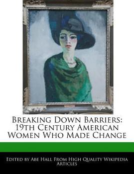 Paperback Breaking Down Barriers: 19th Century American Women Who Made Change Book