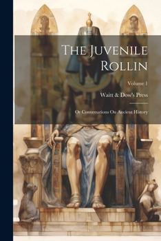 Paperback The Juvenile Rollin; Or Conversations On Ancient History; Volume 1 Book