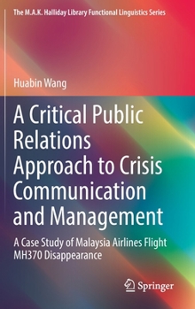 Hardcover A Critical Public Relations Approach to Crisis Communication and Management: A Case Study of Malaysia Airlines Flight Mh370 Disappearance Book