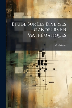 Paperback ï¿½tude Sur les Diverses Grandeurs en Mathï¿½matiques [French] Book
