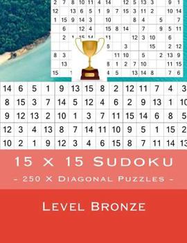 Paperback 15 x 15 Sudoku - 250 X Diagonal Puzzles - Level Bronze: For connoisseurs of Sudoku Book
