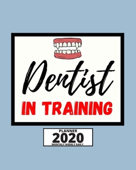 Dentist In Training: 2020 Planner For Dentist, 1-Year Daily, Weekly And Monthly Organizer With Calendar, Appreciation, Christmas, Or Birthday Gift Idea (8" x 10")