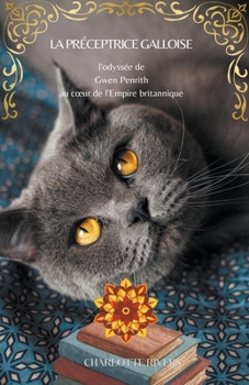 La préceptrice galloise: l'odyssée de Gwen Penrith au coeur de l'Empire britannique (French Edition) B0CNT2553F Book Cover