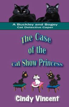 Paperback The Case of the Cat Show Princess (A Buckley and Bogey Cat Detective Caper) Book