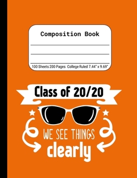 Class of 20/20 We See Things Clearly: Blank Composition Notebook for Class of 2020 Seniors, 2020 Graduation Gift, Lined Journal 100 Pages, College Rule Book, Orange