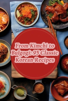 Paperback From Kimchi to Bulgogi: 95 Classic Korean Recipes Book