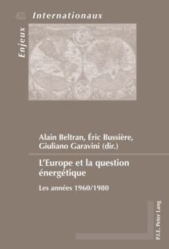 L'Europe Et La Question Énergétique: Les Années 1960/1980