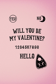 Will You Be My Valentine? 1234567890 Hello: Custom Interior Grimoire Spell Paper Notebook Journal Trendy Unique Gift Pink Ouija