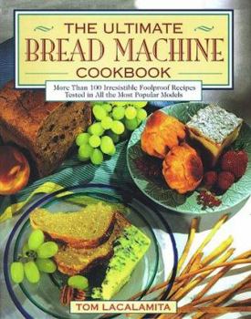 Hardcover The Ultimate Bread Machine Cookbook: An Insider's Guide to Automatic Bread Making Book