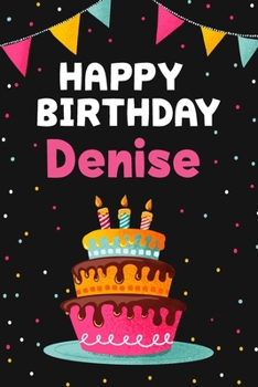 Paperback Happy Birthday Denise: Cool Personalized First Name Notebook, 6x9 blank lined journal, 120 pages - an Appreciation Gift - Gift for Women/Girl Book