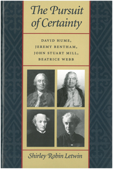 Paperback The Pursuit of Certainty: David Hume, Jeremy Bentham, John Stuart Mill, Beatrice Webb Book