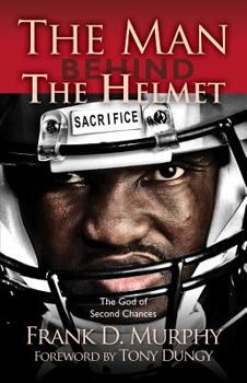 Paperback The Man Behind the Helmet: ...and the God of Second Chances Book