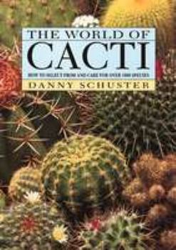 Hardcover The World of Cacti: How to Select from and Care for Over 1000 Species Book