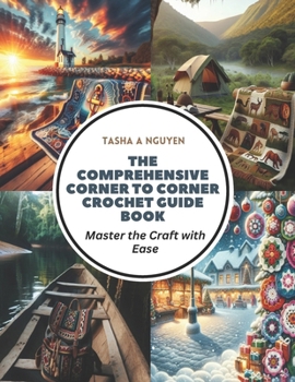 Paperback The Comprehensive Corner to Corner Crochet Guide Book: Master the Craft with Ease Book