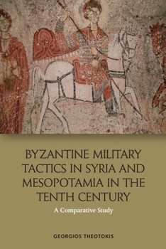 Paperback Byzantine Military Tactics in Syria and Mesopotamia in the Tenth Century: A Comparative Study Book