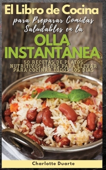 EL LIBRO DE COCINA PARA PREPARAR COMIDAS SALUDABLES EN LA OLLA INSTANT?NEA - (English version: 50 RECETAS DE PLATOS NUTRITIVOS LISTOS PARA LLEVAR PARA