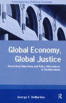 Paperback Global Economy, Global Justice: Theoretical and Policy Alternatives to Neoliberalism Book