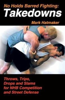 Paperback No Holds Barred Fighting: Takedowns: Throws, Trips, Drops and Slams for NHB Competition and Street Defense Book