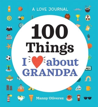 A Love Journal: 100 Things I Love about Grandpa 1638073449 Book Cover