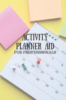 Paperback Activity Planner Aid For Professionals: A event planning and professional contact book for activity directors, coordinators and event planners Book