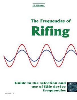 The Frequencies of Rifing: Guide to the Selection and Use of Rife Device Frequencies