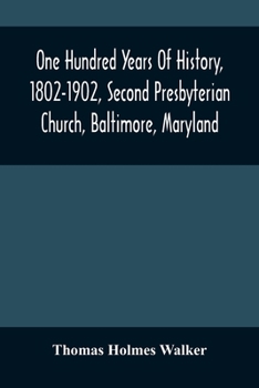 One hundred years of history, 1802-1902, Second Presbyterian Church, Baltimore, Maryland