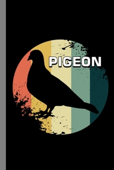 Pigeon: Birds Flying Pets Wildlife Forest Birdwatching Gift For Birdwatchers (6x9) Lined Notebook To Write In