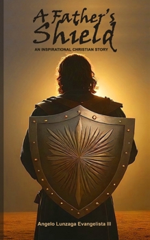 Paperback A Father's Shield: An Inspirational Christian Story Book