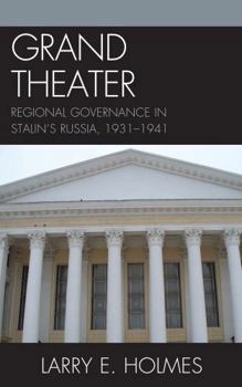 Hardcover Grand Theater: Regional Governance in Stalin's Russia, 1931-1941 Book