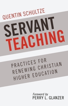 Paperback Servant Teaching: Practices for Renewing Christian Higher Education Book
